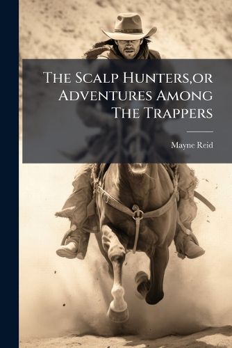 Cover image for The Scalp Hunters, or Adventures Among The Trappers