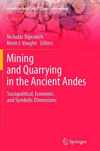 Cover image for Mining and Quarrying in the Ancient Andes: Sociopolitical, Economic, and Symbolic Dimensions