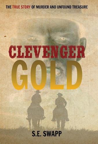 Cover image for Clevenger Gold: The True Story of Murder and Unfound Treasure