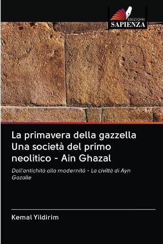 La primavera della gazzella Una societa del primo neolitico - Ain Ghazal