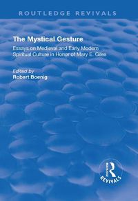 Cover image for The Mystical Gesture: Essays on Medieval and Early Modern Spiritual Culture in Honor of Mary E.Giles