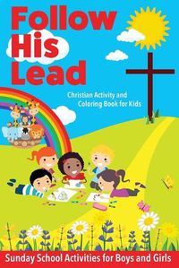 Cover image for Follow His Lead - Christian Activity and Coloring Book for Kids: Sunday School Bible Themed Activities for Boys and Girls Age 4-6 Years Old