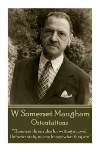 Cover image for W. Somerset Maugham - Orientations: There are three rules for writing a novel. Unfortunately, no one knows what they are.