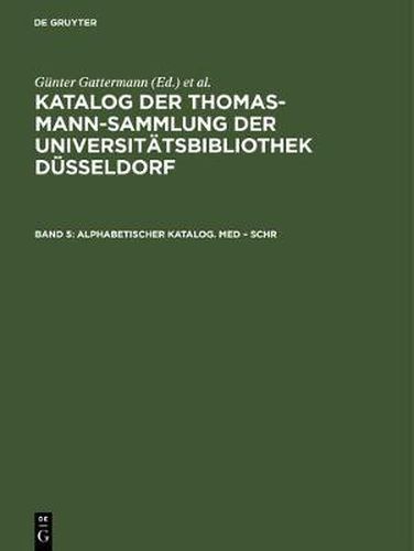 Katalog der Thomas-Mann-Sammlung der Universitatsbibliothek Dusseldorf, Band 5, Alphabetischer Katalog. Med - Schr