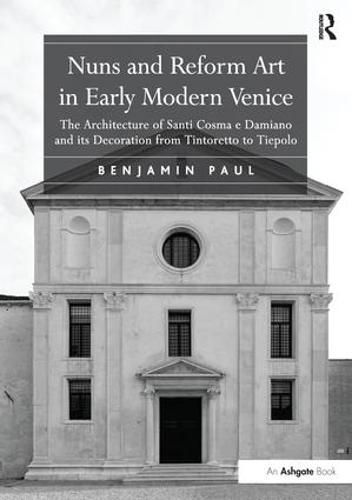 Nuns and Reform Art in Early Modern Venice: The Architecture of Santi Cosma e Damiano and its Decoration from Tintoretto to Tiepolo