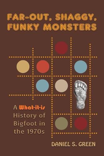 Far-Out, Shaggy, Funky Monsters: A What-It-Is History of Bigfoot in the 1970s