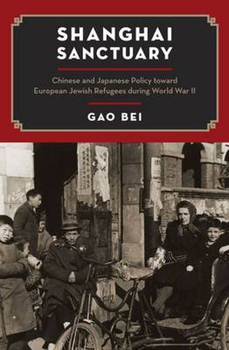 Cover image for Shanghai Sanctuary: Chinese and Japanese Policy toward European Jewish Refugees during World War II