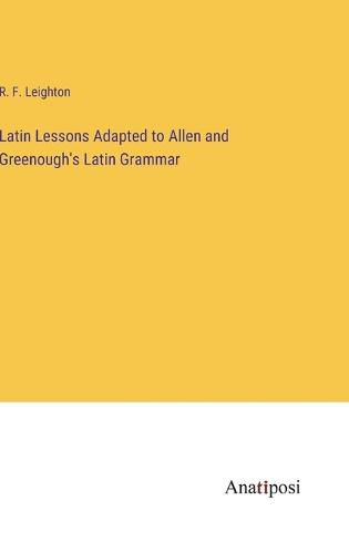 Cover image for Latin Lessons Adapted to Allen and Greenough's Latin Grammar