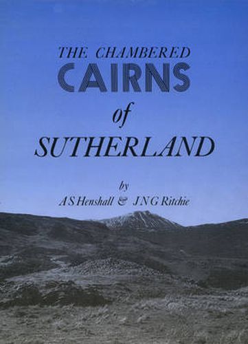 The Chambered Cairns of Sutherland: The Structures and Their Contents