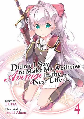 Cover image for Didn't I Say to Make My Abilities Average in the Next Life?! (Light Novel) Vol. 4