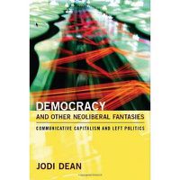 Cover image for Democracy and Other Neoliberal Fantasies: Communicative Capitalism and Left Politics