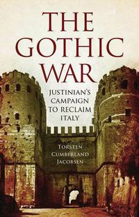 Cover image for The Gothic War: Justinian's Campaign to Reclaim Italy