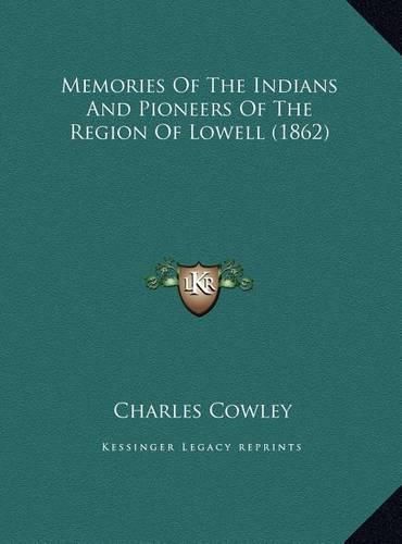 Memories of the Indians and Pioneers of the Region of Lowellmemories of the Indians and Pioneers of the Region of Lowell (1862) (1862)