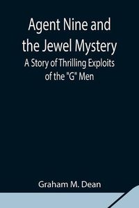 Cover image for Agent Nine and the Jewel Mystery: A Story of Thrilling Exploits of the G Men
