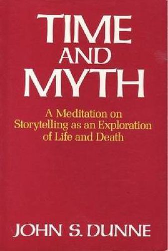 Cover image for Time and Myth: A Meditation on Storytelling as an Exploration of Life and Death