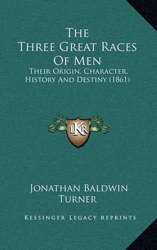 Cover image for The Three Great Races of Men: Their Origin, Character, History and Destiny (1861)