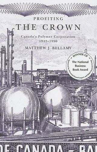 Cover image for Profiting the Crown: Canada's Polymer Corporation, 1942-1990