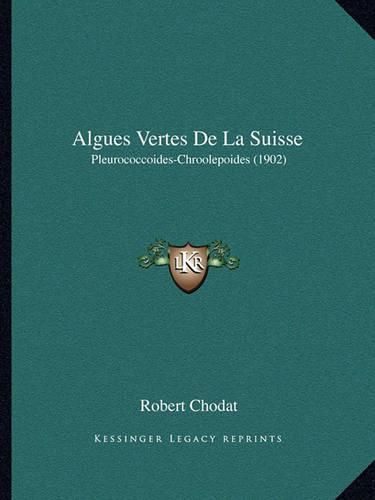 Cover image for Algues Vertes de La Suisse: Pleurococcoides-Chroolepoides (1902)