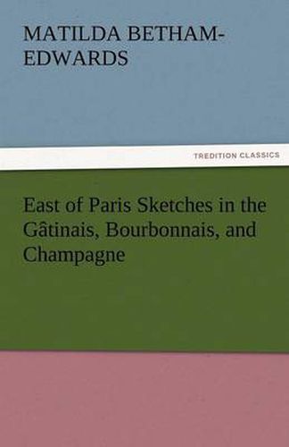 Cover image for East of Paris Sketches in the Gatinais, Bourbonnais, and Champagne