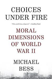 Cover image for Choices Under Fire: Moral Dimensions of World War II