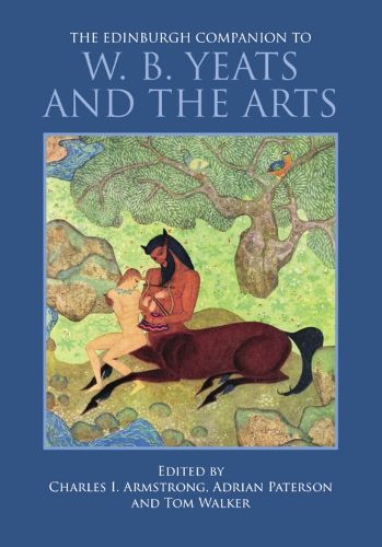 The Edinburgh Companion to W. B. Yeats and the Arts