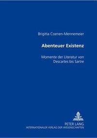 Cover image for Abenteuer Existenz: Momente der Literatur Von Descartes Bis Sartre