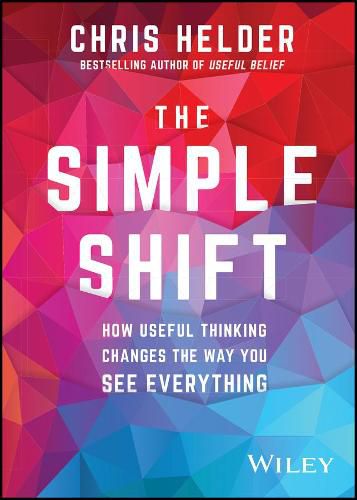 Cover image for The Simple Shift: How Useful Thinking Changes the Way You See Everything