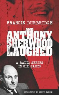 Cover image for And Anthony Sherwood Laughed (Scripts of the six-part radio series)