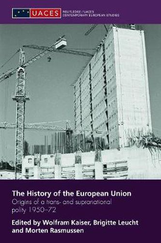 Cover image for The History of the European Union: Origins of a Trans- and Supranational Polity 1950-72