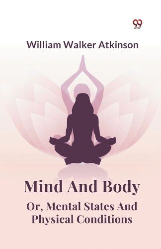 Cover image for Mind and Body or, Mental States and Physical Conditions