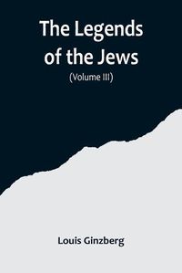 Cover image for The Legends of the Jews( Volume III)