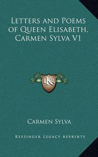 Cover image for Letters and Poems of Queen Elisabeth, Carmen Sylva V1