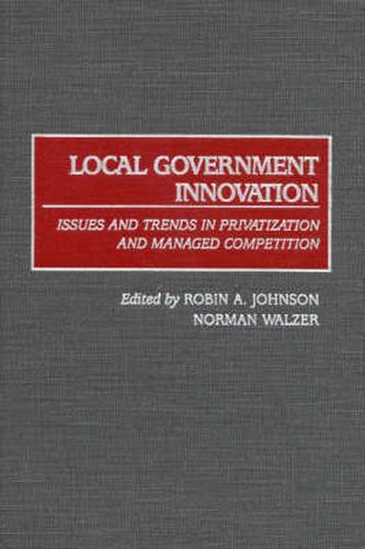 Cover image for Local Government Innovation: Issues and Trends in Privatization and Managed Competition