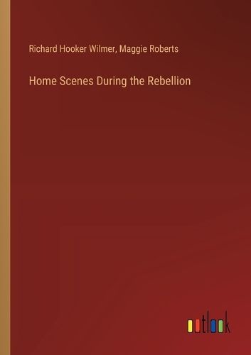 Cover image for Home Scenes During the Rebellion