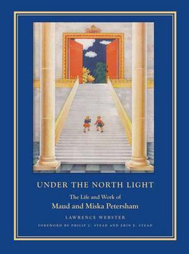 Cover image for Under the North Light: The Life and Work of Maud and Miska Petersham