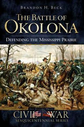 Cover image for The Battle of Okolona: Defending the Mississippi Prairie