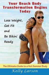 Cover image for Your Beach Body Transformation Begins Today: The Ultimate Guide to a Hot Summer Body