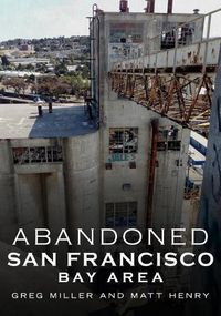 Cover image for Abandoned San Francisco Bay Area