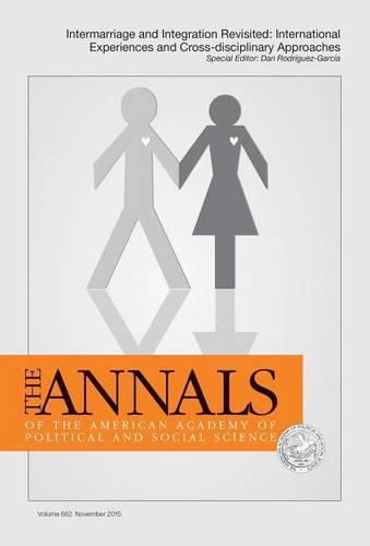 Cover image for The Annals of the American Academy of Political and Social Science: Intermarriage and Integration Revisited: International Experiences and Cross-Disciplinary Approaches