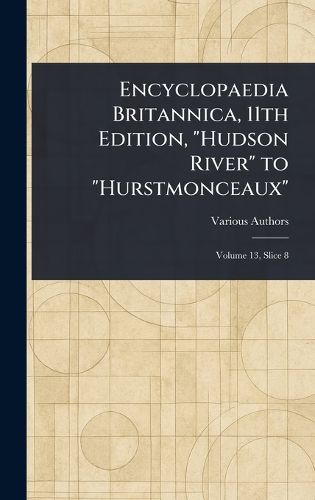 Cover image for Encyclopaedia Britannica, 11th Edition, "Hudson River" to "Hurstmonceaux"