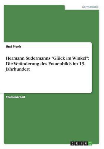 Cover image for Hermann Sudermanns Gluck im Winkel: Die Veranderung des Frauenbilds im 19. Jahrhundert