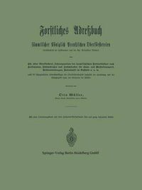 Cover image for Forstliches Adressbuch Sammtlicher Koeniglich Preussischen Oberfoerstereien: Einschliesslich Der Hofkammer- Und Der Kgl. Prinzlichen Reviere