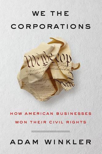 Cover image for We the Corporations: How American Businesses Won Their Civil Rights