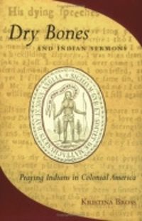 Cover image for Dry Bones and Indian Sermons: Praying Indians in Colonial America