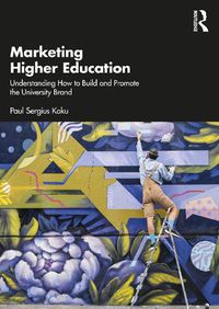 Cover image for Marketing Higher Education: Understanding How to Build and Promote the University Brand