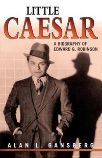 Cover image for Little Caesar: A Biography of Edward G. Robinson