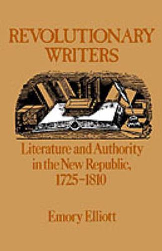 Cover image for Revolutionary Writers: Literature and Authority in the New Republic 1725-1810