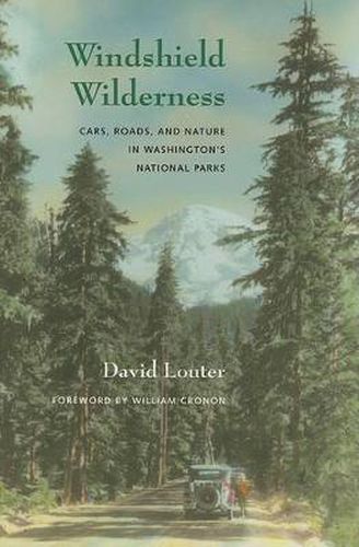 Cover image for Windshield Wilderness: Cars, Roads, and Nature in Washington's National Parks