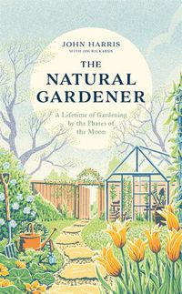 Cover image for The Natural Gardener: A Lifetime of Gardening by the Phases of the Moon