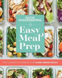 Cover image for Good Housekeeping Easy Meal Prep: The Ultimate Playbook for Make-Ahead Meals